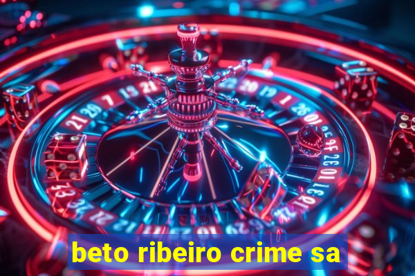 beto ribeiro crime sa